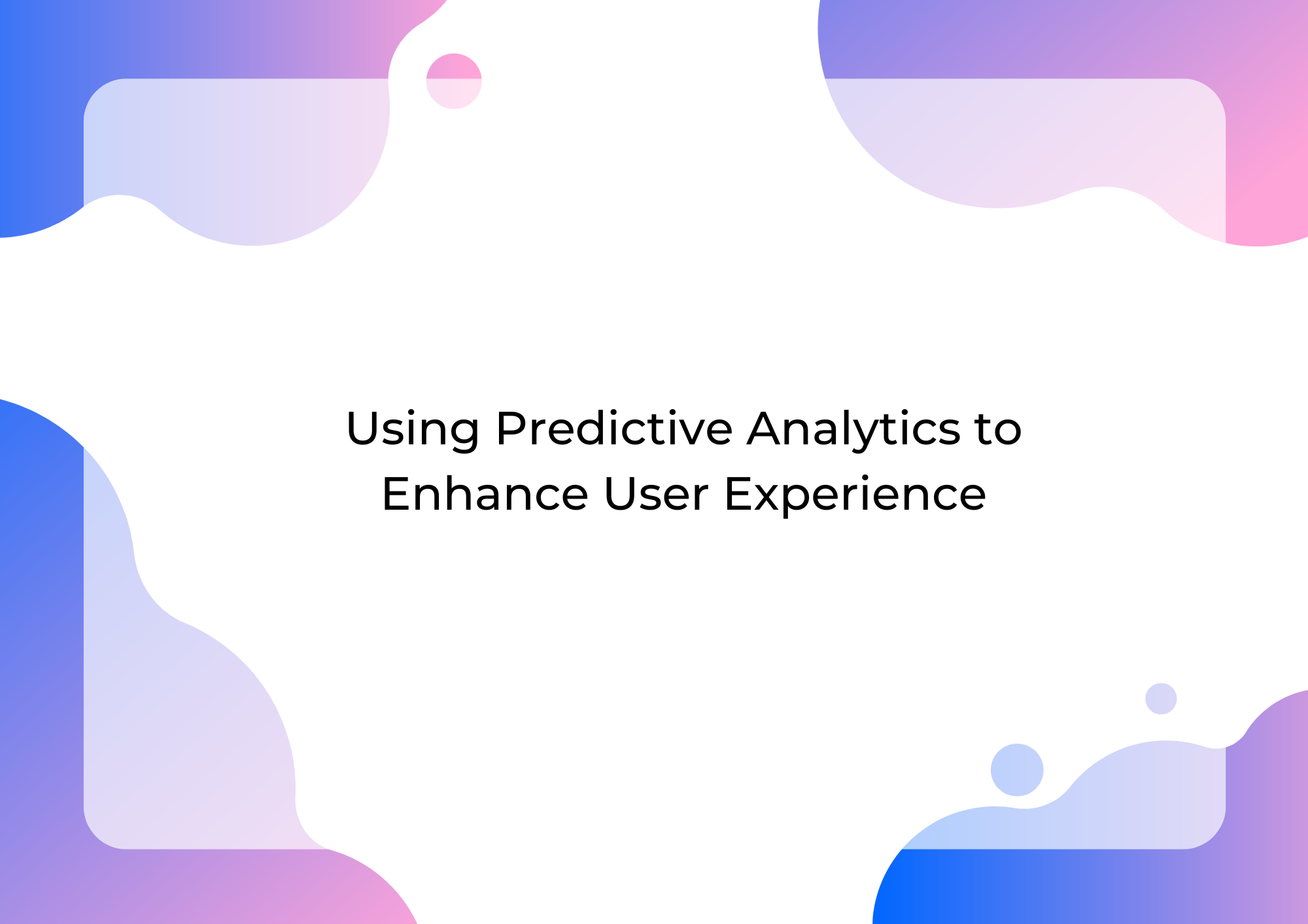 Using Predictive Analytics to Enhance User Experience - High Conversion ...